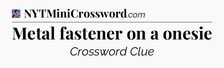 Metal fastener on a onesie Crossword Clue