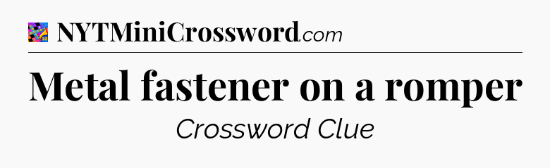 Metal fastener on a romper Crossword Clue