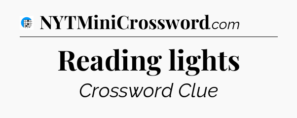 Reading lights Crossword Clue