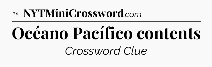 Océano Pacífico contents - WSJ Crossword