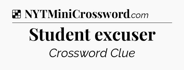 Solution: Student excuser - NYT Crossword