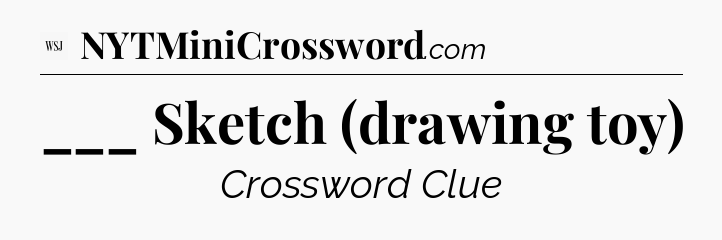 ___ Sketch (drawing toy) - WSJ Crossword