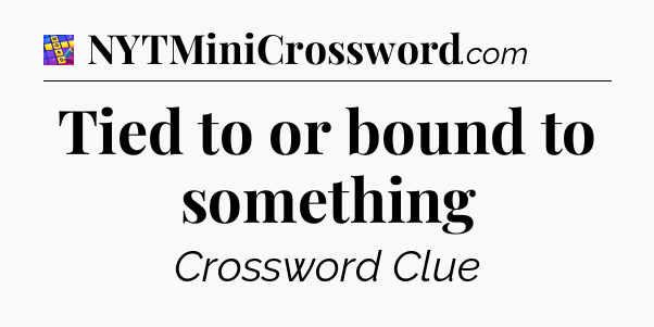 Tied to or bound to something Codycross