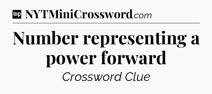 Number representing a power forward Crossword Clue