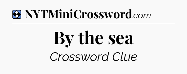Solution: By the sea - NYT Mini Crossword