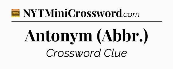 Antonym (Abbr.) - Eugene Sheffer Crossword