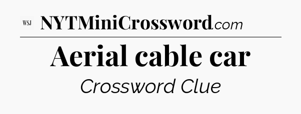 Aerial cable car - WSJ Crossword