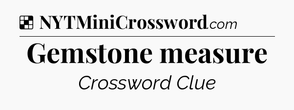Solution: Gemstone measure - NYT Crossword