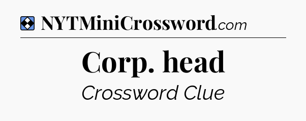 Solution: Corp. head - NYT Mini Crossword