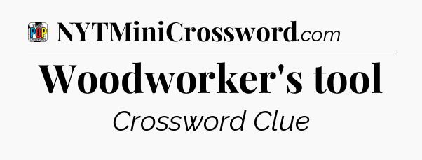 Woodworker's tool Crossword Clue