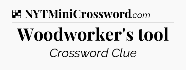 Solution: Woodworker's tool - NYT Crossword