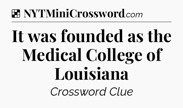 Solution: It was founded as the Medical College of Louisiana - NYT Crossword