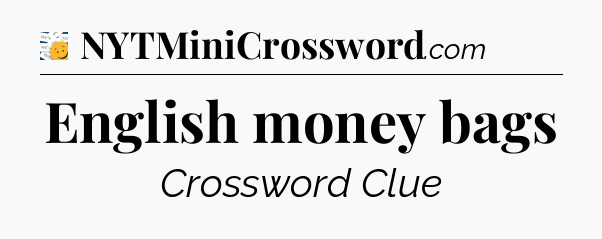 English money bags - 7 Little Words