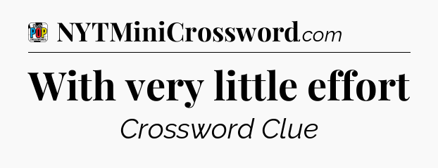With very little effort Crossword Clue
