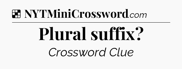 Solution: Plural suffix - NYT Crossword