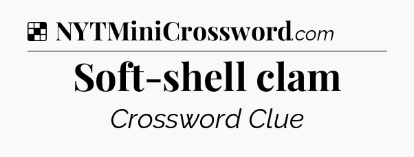 Solution: Soft-shell clam - NYT Crossword