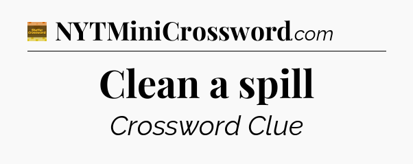 Clean a spill - Eugene Sheffer Crossword