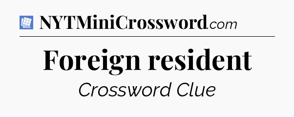 Foreign resident Puzzle Page Crossword Clue