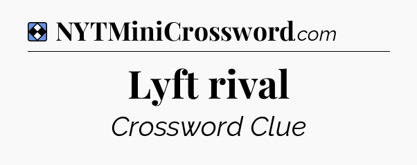 Solution: Lyft rival - NYT Mini Crossword