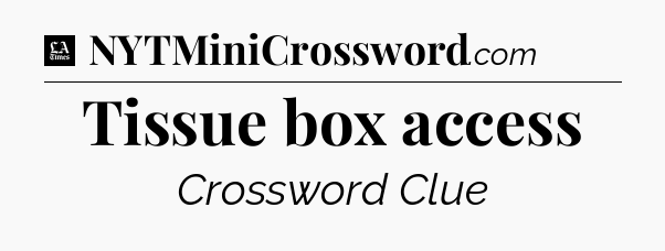Tissue box access - LA Times Crossword