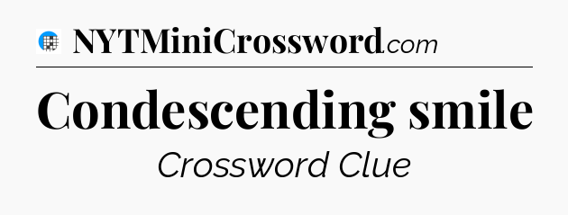 Condescending smile Crossword Clue