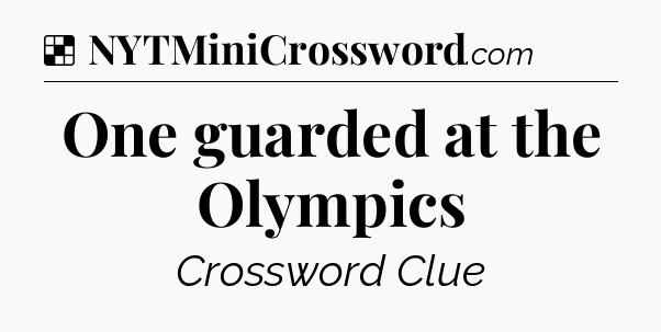 Solution: One guarded at the Olympics - NYT Crossword