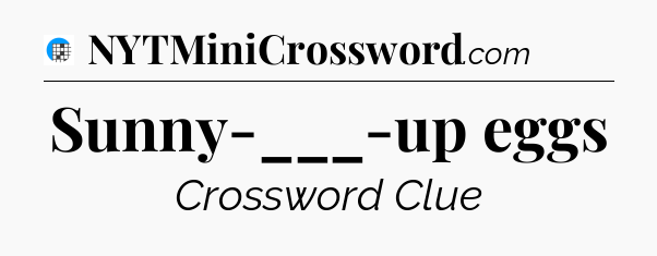 Sunny-___-up eggs Crossword Clue