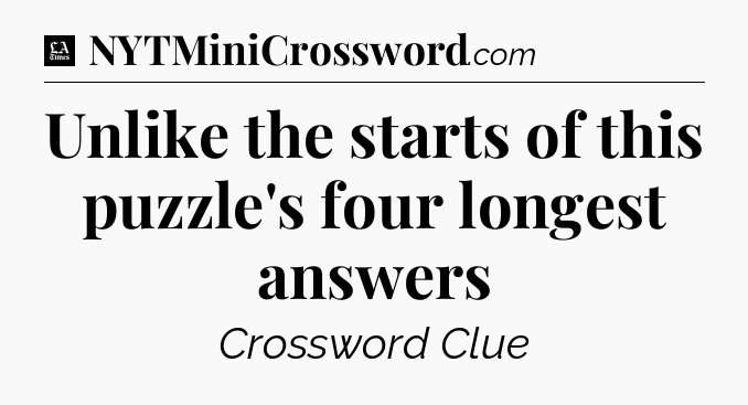 Unlike the starts of this puzzle's four longest answers - LA Times Crossword