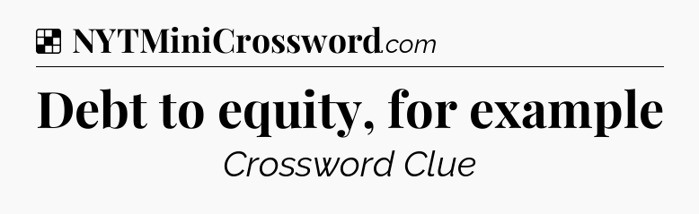 Solution: Debt to equity, for example - NYT Crossword
