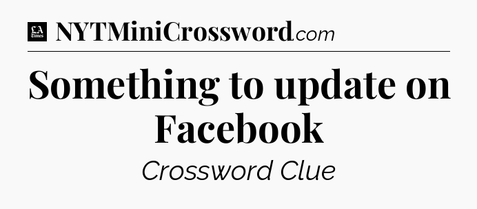 Something to update on Facebook - LA Times Crossword