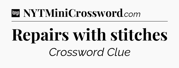 Repairs with stitches Crossword Clue