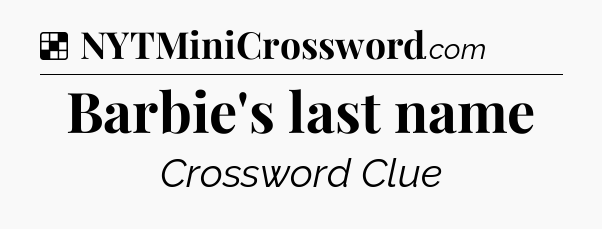 Solution: Barbie's last name - NYT Crossword