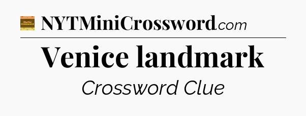 Venice landmark - Eugene Sheffer Crossword