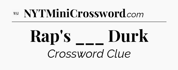 Rap's ___ Durk - WSJ Crossword