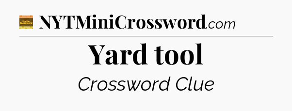 Yard tool crossword clue Eugene Sheffer