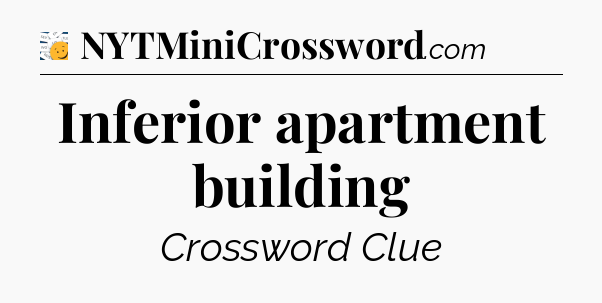 Inferior apartment building - 7 Little Words