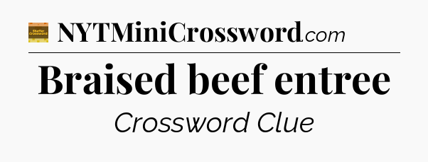 Braised beef entree crossword clue Eugene Sheffer