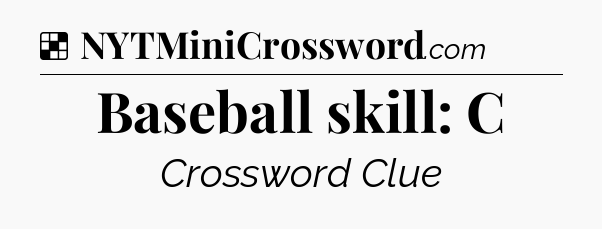 Solution: Baseball skill: C - NYT Crossword