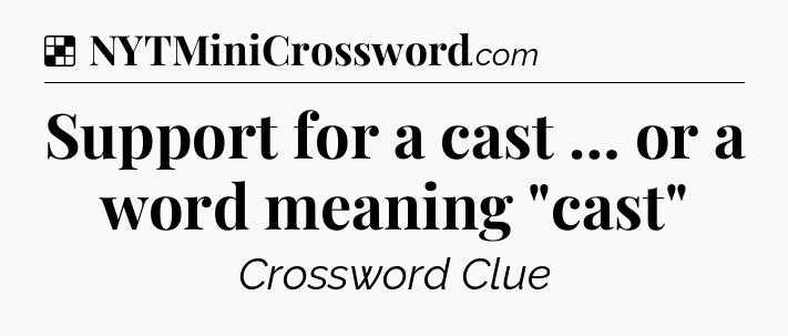 Solution: Support for a cast … or a word meaning 