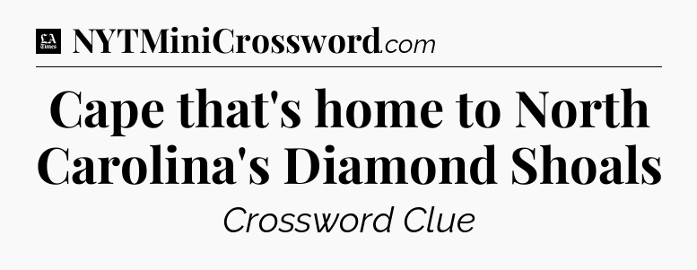 Cape that's home to North Carolina's Diamond Shoals - LA Times Crossword