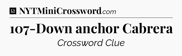 107-Down anchor Cabrera - LA Times Crossword