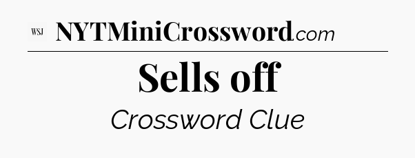 Sells off - WSJ Crossword