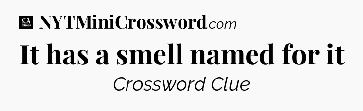 It has a smell named for it - LA Times Crossword