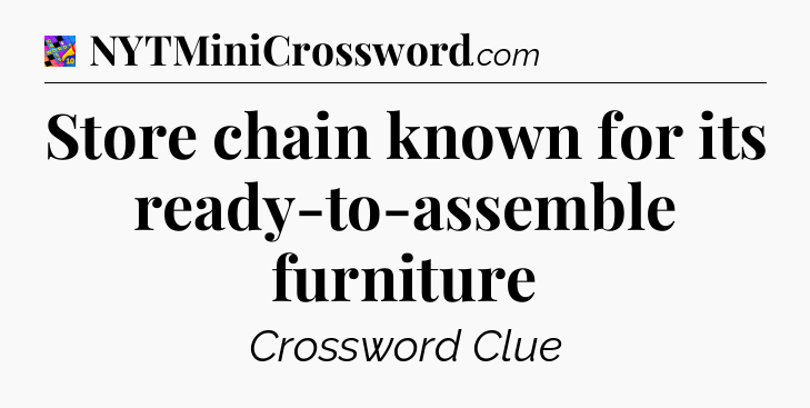 Store chain known for its ready-to-assemble furniture Crossword Clue