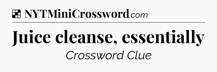 Solution: Juice cleanse, essentially - NYT Crossword