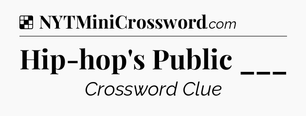 Solution: Hip-hop's Public ___ - NYT Crossword