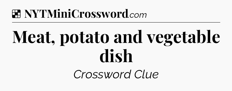 Solution: Meat, potato and vegetable dish - NYT Crossword