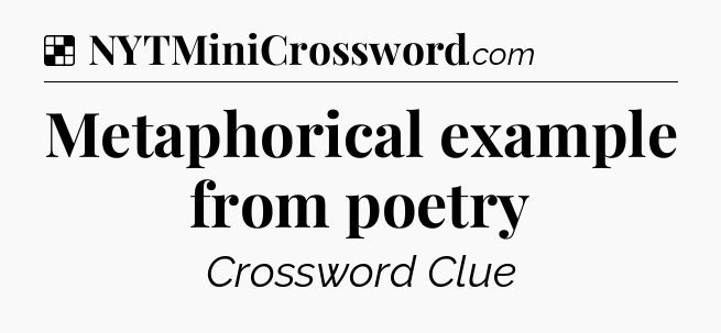 Solution: Metaphorical example from poetry - NYT Crossword