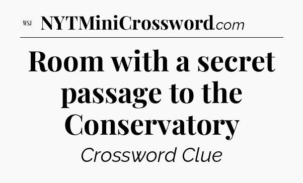 Room with a secret passage to the Conservatory - WSJ Crossword