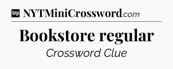Bookstore regular Crossword Clue
